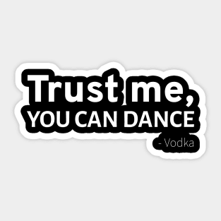 Trust me, you can dance - Vodka Sticker